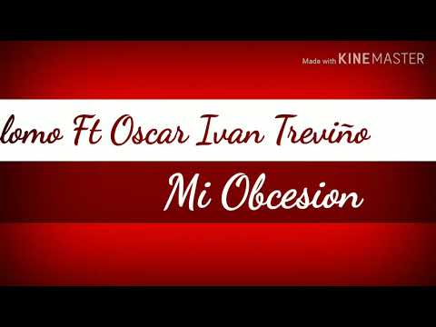 Palomo - Ft Oscar Ivan Treviño (Eres Mi Obcesion)