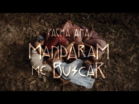 Pacha Ana - Mandaram Me Buscar (Videoclipe oficial)