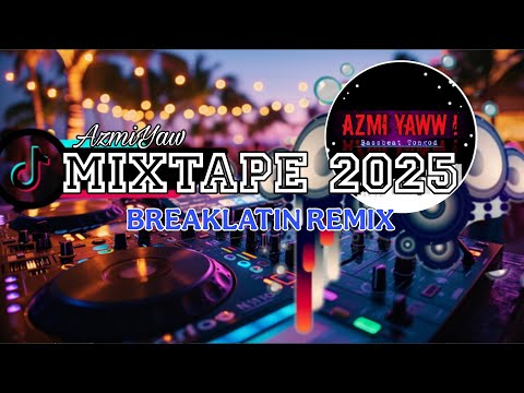 MIXTAPE 2025 BREAKLATIN REMIX ( DJ AzmiYaw )