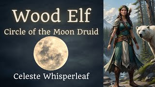 Wood Elf | Moon Druid | Celeste Whisperleaf | Backstory Brewery