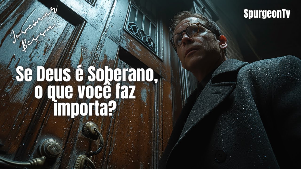 Se Deus é soberano, o que você faz importa? | Efésios 1:7–11 |  Josemar Bessa