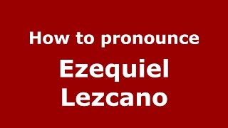 How to pronounce Ezequiel Lezcano