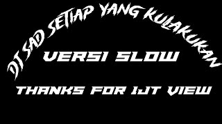 Download lagu DJ SAD|SETIAP YANG KULAKUKAN|@djkomangrimex|VERSI SLOW| mp3