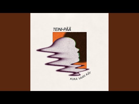 Kuka Vaan Käy - Teini-Pää
