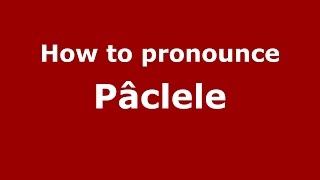 How to pronounce Pâclele