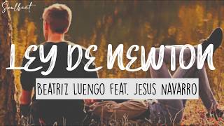 Beatriz Luengo feat. Jesus Navarro - Ley De Newton (Letra)