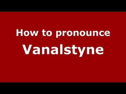 How to Pronounce Vanalstyne - PronounceNames.com
