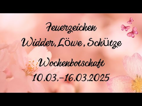 Wochenbotschaft 10.03.-16.03.25 - Feuerzeichen: Widder♈️, Löwe♌️, Schütze♐️❤️