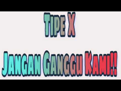 Lirik lagu tipe x jangan ganggu kami?