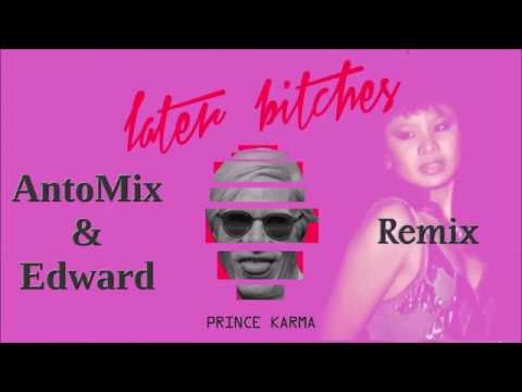 The Prince Karma - Later Bitches ( AntoMix & Edward Remix )