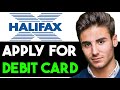 HOW TO APPLY FOR HALIFAX DEBIT CARD 2024! (FULL GUIDE)