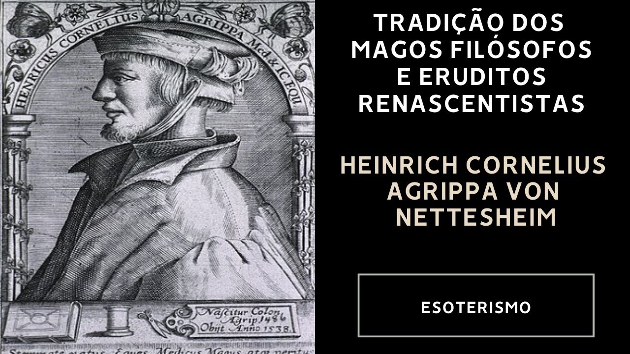 Tradição dos Magos Filósofos e Eruditos Renascentistas - Heinrich Cornelius Agrippa von Nettesheim