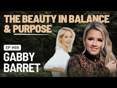 EP 69 - The Beauty In Balance & Purpose- A Conversation with Gabby Barrett