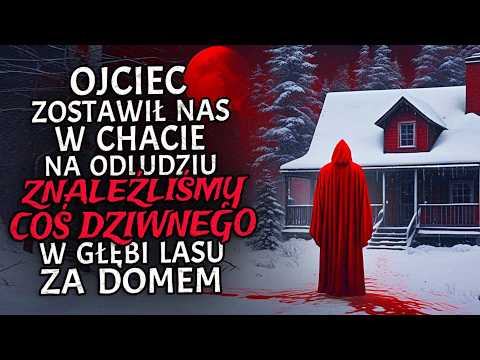 Ojciec Zostawił Nas w Chacie na Odludziu. Znaleźliśmy Coś Dziwnego w Głębi Lasu za Domem.