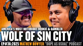 Wolf of Sin City w/ Mathew Bowyer | DOPE AS USUAL Podcast