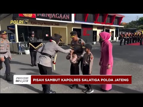 PRESISI UPDATE : PISAH SAMBUT KAPOLRES SALATIGA POLDA JATENG 23/03/2025 20.00