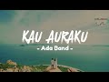 Ada Band - Kau Auraku (Lirik)