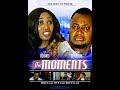 The Moments Nollywood Movie