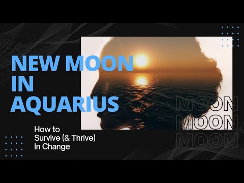 New Moon In Aquarius | How to Survive (& Thrive) During Change | Astrology