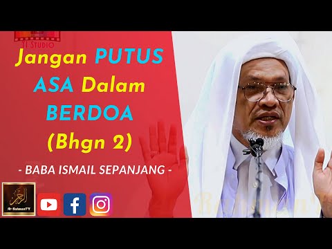 Baba Ismail Sepanjang - Jangan PUTUS ASA Dalam BERDOA (Bhgn 2)