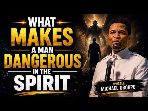 WHAT MAKES A MAN DANGEROUS IN THE SPIRIT |APOSTLE MICHAEL OROKPO