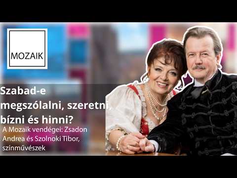 Mozaik – Szabad-e megszólalni, szeretni, bízni és hinni? - vendégek: Zsadon Andrea és Szolnoki Tibor