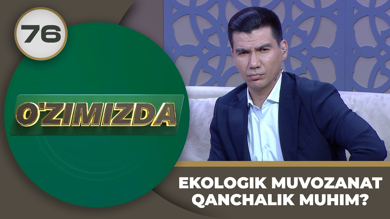 O'zimizda tok shou 76-son EKOLOGIK MUVOZANAT QANCHALIK MUHIM?