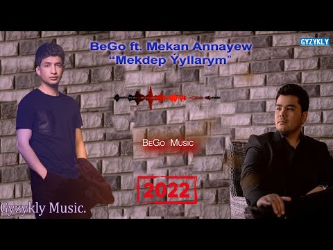BeGo ft. Mekan Annayew - Mekdep Ýyllarym | 2022