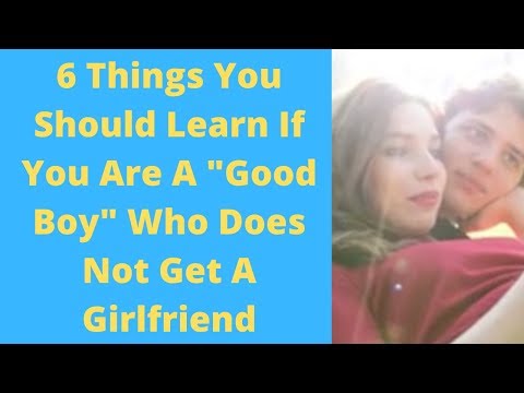 6 Things You Should Learn If You Are A Good Boy Who Does Not Get A Girlfriend