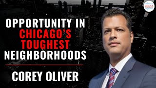 Taking On Opportunity In Chicago’s Toughest Neighborhoods with Corey Oliver