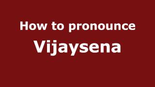 How to pronounce Vijaysena