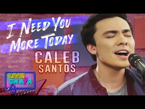 Caleb Santos — I Need You More Today | LIVE! On Air