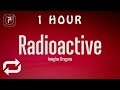 [1 HOUR 🕐 ] Imagine Dragons - Radioactive (Lyrics)