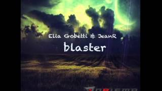 ELIA GOBETTI & JEANR - Blaster (Original Mix)