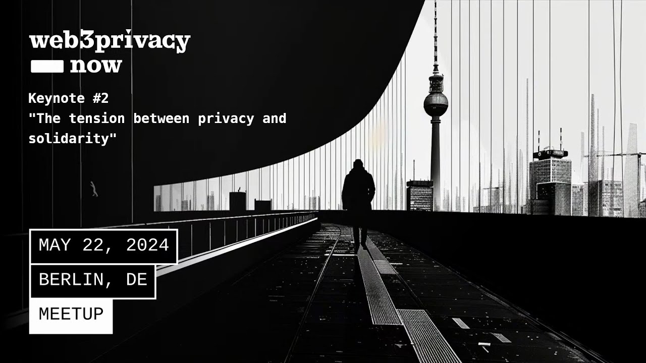 The tension between privacy and solidarity | Josh Davila | Web3Privacy Now Berlin Meetup 2024