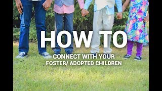 How to Connect with Your Foster/Adopted Children?