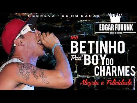 Mc Betinho Part. Boy Do Charmes - Alegria e Felicidade ♫♪ ' ( Lançamento 2014 )
