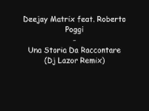 Deejay Matrix feat. Roberto Poggi - Una Storia Da Raccontare (Dj Lazor Remix)