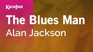 Karaoke The Blues Man - Alan Jackson *