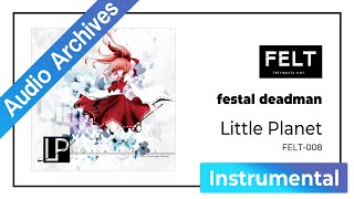 【FELT】05. festal deadman（FELT-008 Little Planet）[Audio Archives]