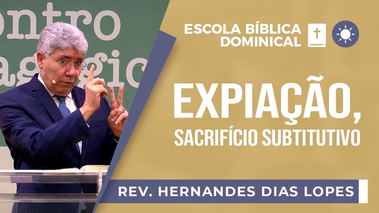 Expiação, Sacrifício Substitutivo I Rev. Hernandes Dias Lopes I EBD | IPP