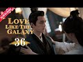 【Multi-sub】Love Like The Galaxy EP36 | Leo Wu, Zhao Lusi | 星汉灿烂 | Fresh Drama