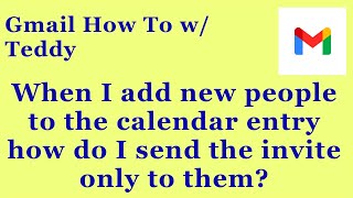 Can I send calendar invites only to the new people when I add them to my Gmail Calendar meeting