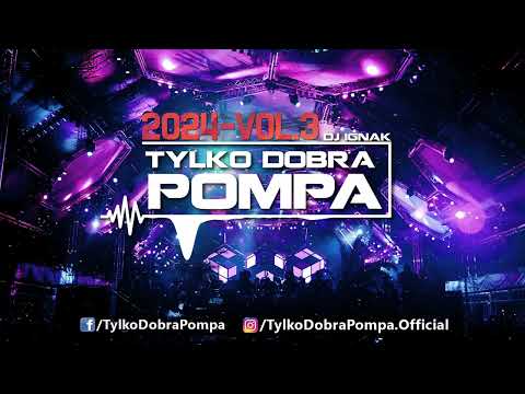 🔥Tylko Dobra Pompa 2024 - Vol.3 🔥DJ IGNAK - Club Mix 🕺#Party #Mix