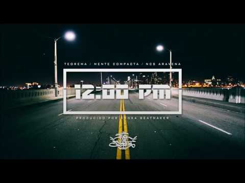 Teorema, Mente Compacta y Ncs Aravena - 12:00 PM (Prod. SnokaBeats) (2017)