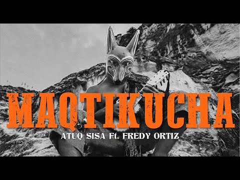 Atuq Sisa ft. Fredy Ortiz (Uchpa) - Maqtikucha