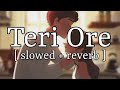 Teri Ore Slowed Reverb Shreya Ghoshal Lofi Audio