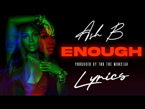 Ash B - Enough (Lyrics) Prod. By TNK The Monstah