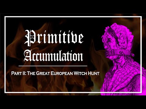 Primitive Accumulation: The Great European Witch Hunts