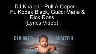 DJ Khaled - Pull A Caper Ft. Kodak Black, Gucci Mane &amp; Rick Ross (Lyrics Video)